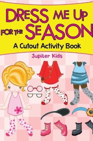 Cover of Dress Me Up for the Season (A Cutout Activity Book)