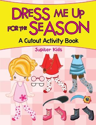 Book cover for Dress Me Up for the Season (A Cutout Activity Book)