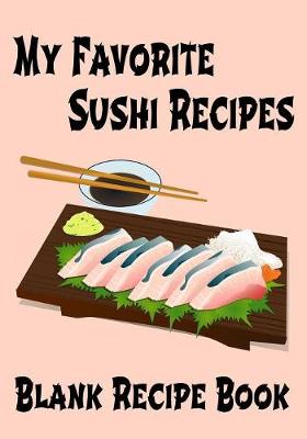 Book cover for My Favorite Sushi Recipes - Blank Recipe Book