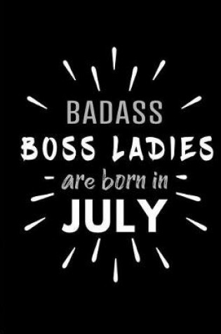 Cover of Badass Boss Ladies Are Born In July