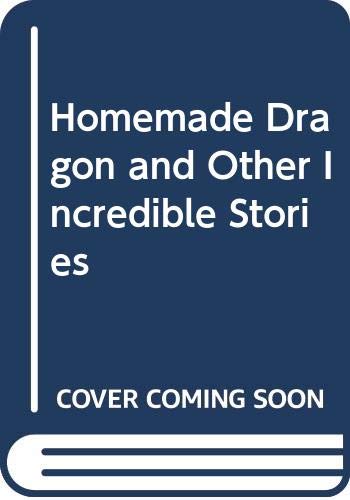 Book cover for Homemade Dragon and Other Incredible Stories
