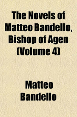 Cover of The Novels of Matteo Bandello, Bishop of Agen (Volume 4)