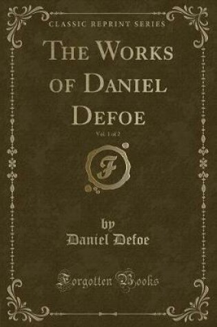 Cover of The Works of Daniel Defoe, Vol. 1 of 2 (Classic Reprint)