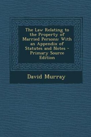Cover of The Law Relating to the Property of Married Persons