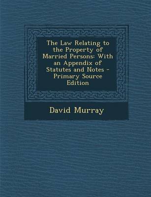 Book cover for The Law Relating to the Property of Married Persons