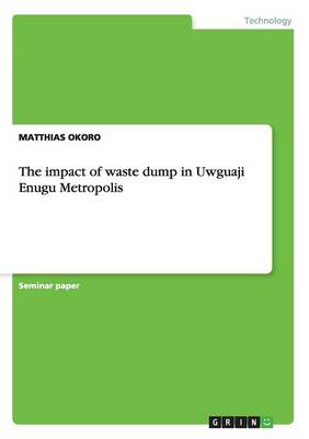Book cover for The impact of waste dump in Uwguaji Enugu Metropolis