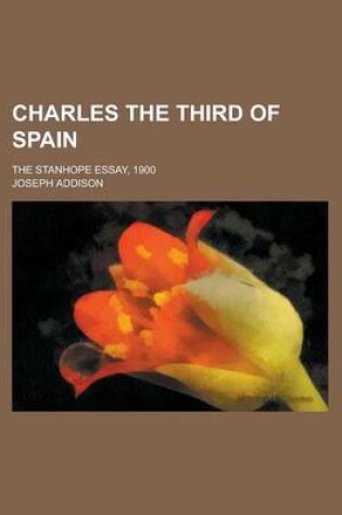 Cover of Charles the Third of Spain; The Stanhope Essay, 1900