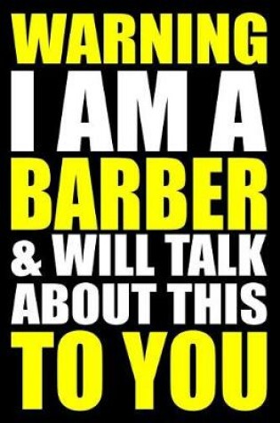Cover of Warning I Am a Barber and Will Talk about This to You
