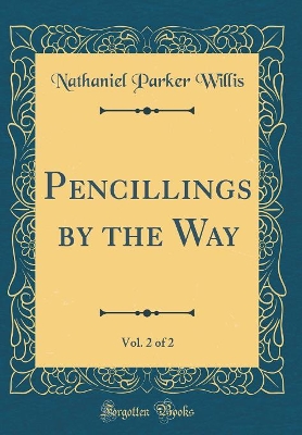 Book cover for Pencillings by the Way, Vol. 2 of 2 (Classic Reprint)