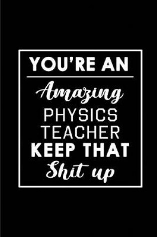 Cover of You're An Amazing Physics Teacher. Keep That Shit Up.