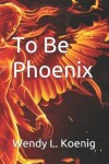 Book cover for To Be Phoenix