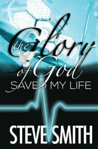 Cover of The Glory of God Saved My Life