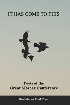 Book cover for It Has Come To This: Poets of the Great Mother Conference