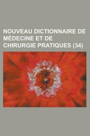 Cover of Nouveau Dictionnaire de Medecine Et de Chirurgie Pratiques (34)