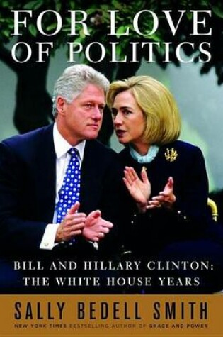 Cover of For Love of Politics: Bill and Hillary Clinton: The White House Years