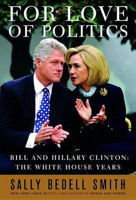 Book cover for For Love of Politics: Bill and Hillary Clinton: The White House Years