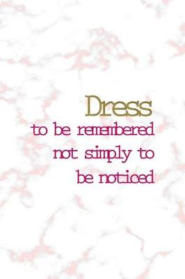 Book cover for Dress To Be Remembered Not Simply To Be Noticed