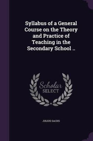 Cover of Syllabus of a General Course on the Theory and Practice of Teaching in the Secondary School ..