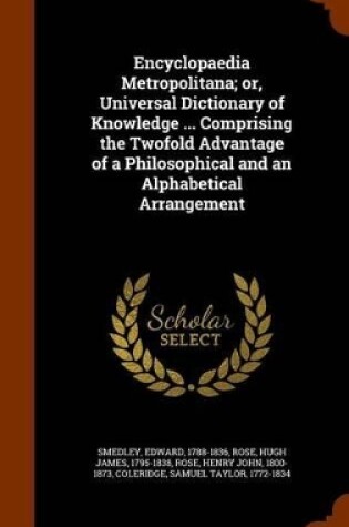 Cover of Encyclopaedia Metropolitana; Or, Universal Dictionary of Knowledge ... Comprising the Twofold Advantage of a Philosophical and an Alphabetical Arrangement