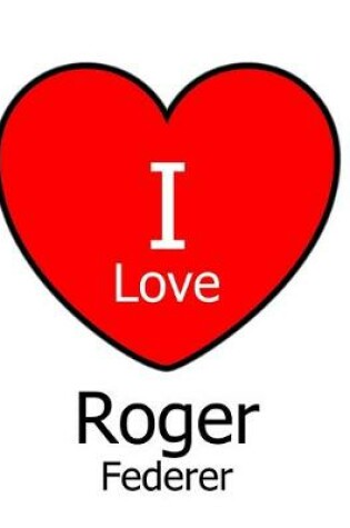 Cover of I Love Roger Federer