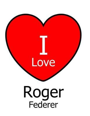 Book cover for I Love Roger Federer