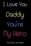 Book cover for I Love You Daddy You're My Hero Mileage Log Book