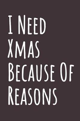 Book cover for I Need Xmas Because Of Reasons