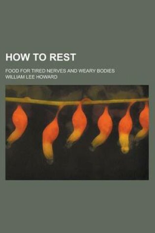 Cover of How to Rest; Food for Tired Nerves and Weary Bodies