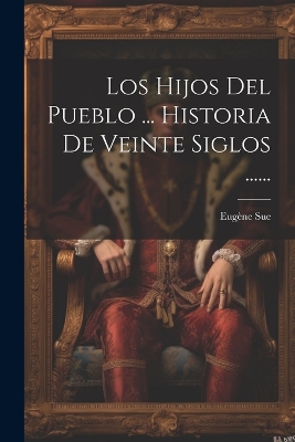 Book cover for Los Hijos Del Pueblo ... Historia De Veinte Siglos ......
