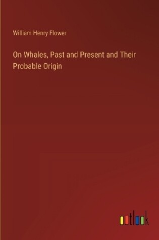 Cover of On Whales, Past and Present and Their Probable Origin