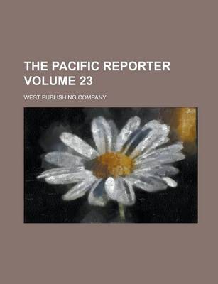 Book cover for The Pacific Reporter Volume 23