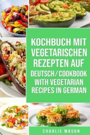 Cover of Kochbuch Mit Vegetarischen Rezepten Auf Deutsch/ Cookbook With Vegetarian Recipes in German