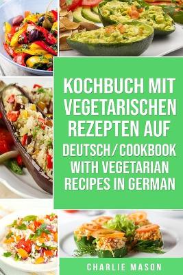 Book cover for Kochbuch Mit Vegetarischen Rezepten Auf Deutsch/ Cookbook With Vegetarian Recipes in German