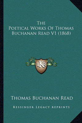 Book cover for The Poetical Works of Thomas Buchanan Read V1 (1868)