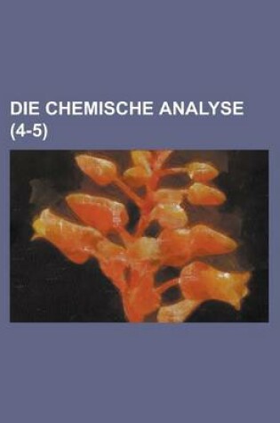 Cover of Die Chemische Analyse (4-5 )