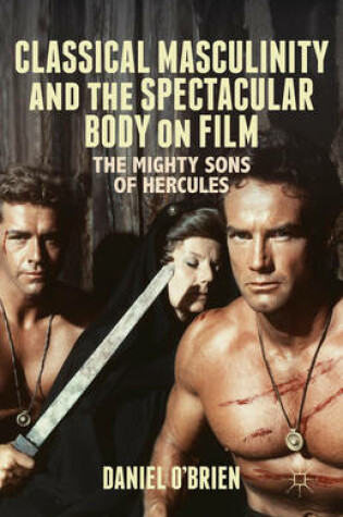 Cover of Classical Masculinity and the Spectacular Body on Film