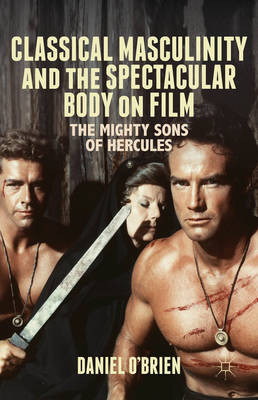 Cover of Classical Masculinity and the Spectacular Body on Film