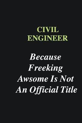 Book cover for Civil Engineer Because Freeking Awsome is Not An Official Title