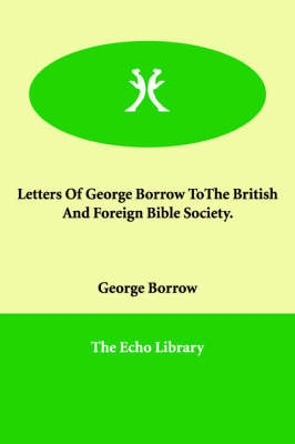 Book cover for Letters Of George Borrow ToThe British And Foreign Bible Society.