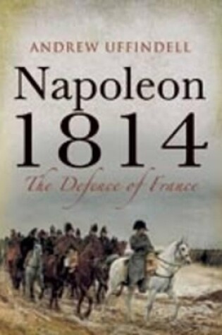 Cover of Napoleon 1814: the Defence of France