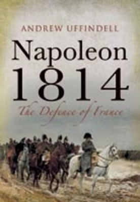 Book cover for Napoleon 1814: the Defence of France