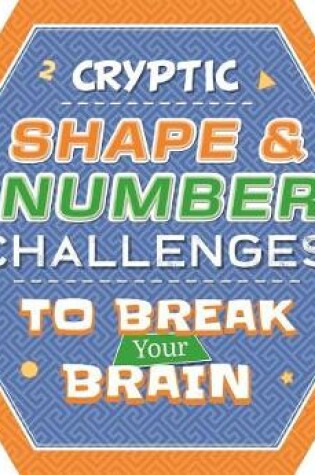 Cover of Cryptic Shape & Number Challenges to Break Your Brain