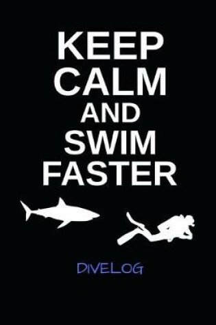 Cover of Keep Calm And Swim Faster Divelog