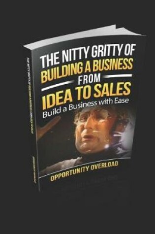 Cover of The Nitty Gritty of Building a Business From Idea to Sales