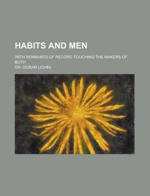 Book cover for Habits and Men; With Remnants of Record Touching the Makers of Both