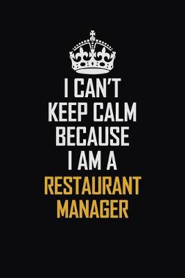 Book cover for I Can't Keep Calm Because I Am A Restaurant Manager