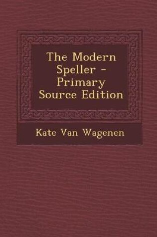 Cover of The Modern Speller - Primary Source Edition