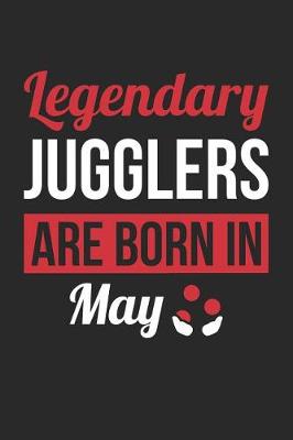 Book cover for Juggling Notebook - Legendary Jugglers Are Born In May Journal - Birthday Gift for Juggler Diary