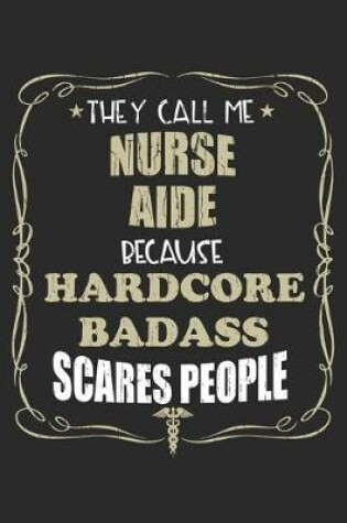 Cover of They Call Me Nurse Aide Because Hardcore Badass Scares People