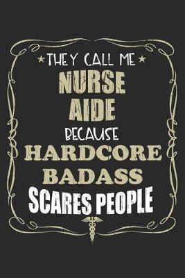 Book cover for They Call Me Nurse Aide Because Hardcore Badass Scares People